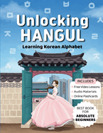Unlocking Hangul - Learning Korean Alphabet: All-in-One Textbook to Learn Korean Language from Zero with Fluent Pronunciation Practice & Writing Hangul Workbook for Beginners