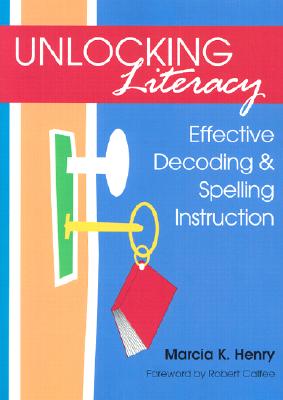 Unlocking Literacy: Effective Decoding & Spelling Instruction - Henry, Marcia K