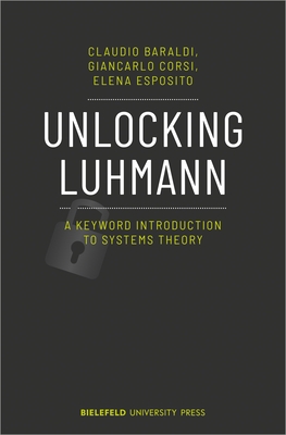 Unlocking Luhmann: A Keyword Introduction to Systems Theory - Baraldi, Claudio, and Corsi, Giancarlo, and Esposito, Elena