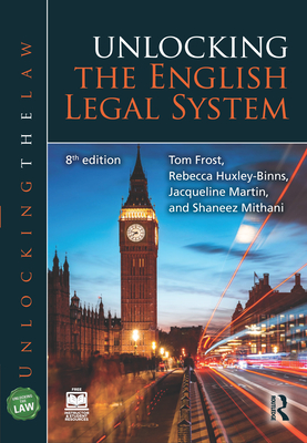 Unlocking the English Legal System - Frost, Tom, and Huxley-Binns, Rebecca, and Martin, Jacqueline