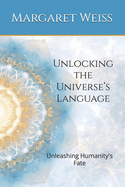Unlocking the Universe's Language: Unleashing Humanity's Fate