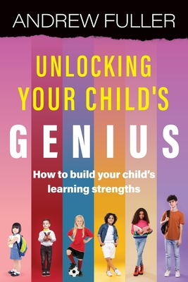 Unlocking Your Child's Genius - Fuller, Andrew