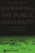 Unmaking the Public University: The Forty-Year Assault on the Middle Class