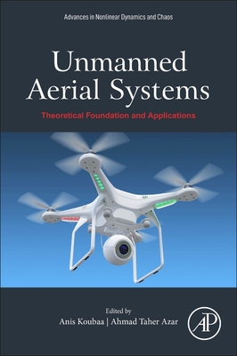 Unmanned Aerial Systems: Theoretical Foundation and Applications - Koubaa, Anis (Editor), and Taher Azar, Ahmad (Editor)