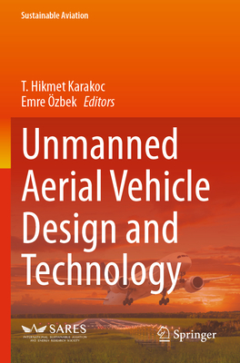 Unmanned Aerial Vehicle Design and Technology - Karakoc, T. Hikmet (Editor), and �zbek, Emre (Editor)