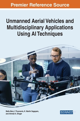 Unmanned Aerial Vehicles and Multidisciplinary Applications Using AI Techniques - Thusnavis, Bella Mary I. (Editor), and Sagayam, K. Martin (Editor), and Elngar, Ahmed A (Editor)