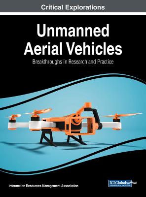 Unmanned Aerial Vehicles: Breakthroughs in Research and Practice - Management Association, Information Reso (Editor)
