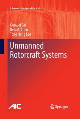 Unmanned Rotorcraft Systems - Cai, Guowei, and Chen, Ben M, and Lee, Tong Heng