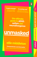 UNMASKED: The Ultimate Guide to ADHD, Autism and Neurodivergence