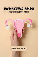 Unmasking pmdd: The truth about pmdd