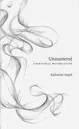 Unmastered: A Book on Desire, Most Difficult to Tell