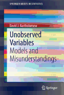Unobserved Variables: Models and Misunderstandings