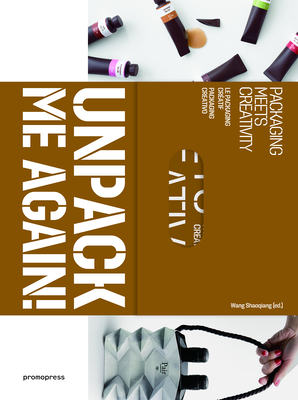 Unpack Me Again!: Packaging Meets Creativity - Shaoqiang, Wang (Editor)