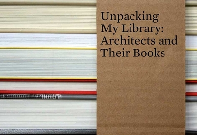 Unpacking My Library: Architects and Their Books - Steffens, Jo (Editor)