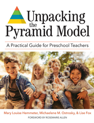 Unpacking the Pyramid Model: A Practical Guide for Preschool Teachers - Hemmeter, Mary Louise, Dr., Ed (Editor), and Ostrosky, Michaelene M (Editor), and Fox, Lise, Dr. (Editor)