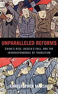Unparalleled Reforms: China's Rise, Russia's Fall, and the Interdependence of Transition