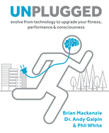 Unplugged: Evolve from Technology to Upgrade Your Fitness, Performance & Consciousness