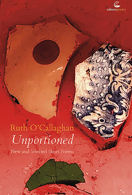 Unportioned: New & Selected Shorter Poems - O'Callaghan, Ruth