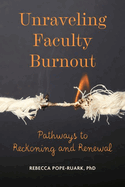 Unraveling Faculty Burnout: Pathways to Reckoning and Renewal