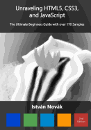 Unraveling Html5, Css3, and JavaScript (2nd): The Ultimate Beginners Guide with Over 170 Samp