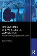 Unraveling the Wrongful Conviction: A Guide for Analyzing Innocence Claims