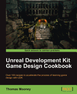 Unreal Development Kit Game Design Cookbook