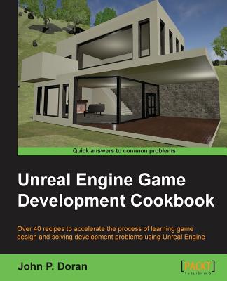 Unreal Engine Game Development Cookbook - Doran, John P