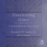 Unrelenting Grace: A United Methodist Way of Life
