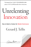 Unrelenting Innovation: How to Create a Culture for Market Dominance