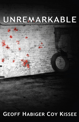 Unremarkable: Volume 1 - Habiger, Geoff, and Kissee, Coy