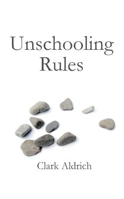 Unschooling Rules - Aldrich, Clark