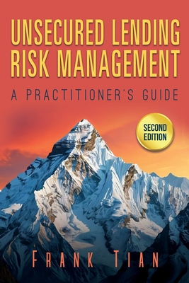 Unsecured Lending Risk Management: A Practitioner's Guide - Tian, Frank