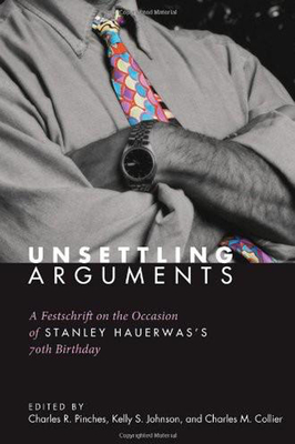 Unsettling Arguments - Pinches, Charles R (Editor), and Johnson, Kelly S (Editor), and Collier, Charles M (Editor)