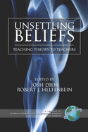 Unsettling Beliefs: Teaching Theory to Teachers (PB)