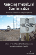 Unsettling Intercultural Communication: Rethinking Colonialism Through Indigeneity