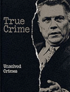 Unsolved Crimes - Time-Life Books, and Foreman, Laura (Editor)