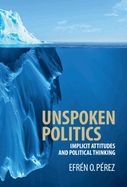 Unspoken Politics: Implicit Attitudes and Political Thinking