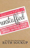 Unstuffed: Decluttering Your Home, Mind & Soul