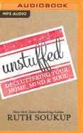Unstuffed: Decluttering Your Home, Mind & Soul