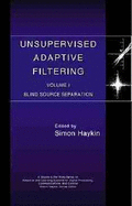 Unsupervised Adaptive Filtering: Blind Source Separation - Haykin, S.S. (Editor)