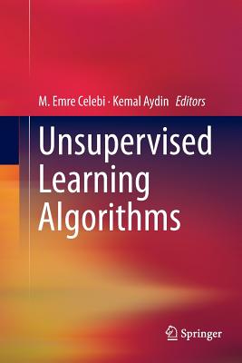 Unsupervised Learning Algorithms - Celebi, M Emre (Editor), and Aydin, Kemal (Editor)