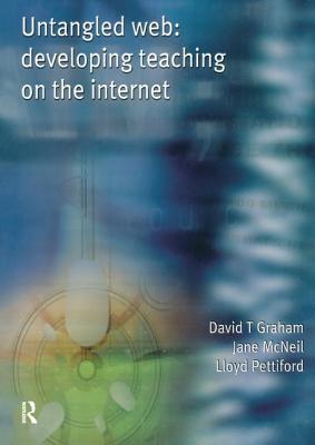 Untangled Web: Developing Teaching on the Internet - Graham, David