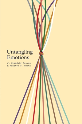 Untangling Emotions - Groves, J Alasdair, and Smith, Winston T
