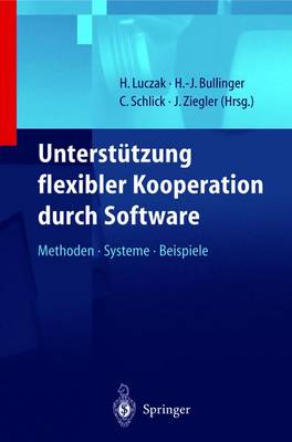 Unterstutzung Flexibler Kooperation Durch Software: Methoden, Systeme, Beispiele - Luczak, H (Editor), and Herbst, D (Contributions by), and Bullinger, H -J (Editor)
