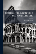 Untersuchungen ?1/4ber die r�mische Ehe