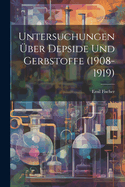 Untersuchungen ?ber Depside Und Gerbstoffe (1908-1919)