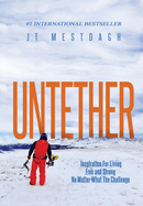 Untether: Inspiration for Living Free and Strong No Matter What the Challenge