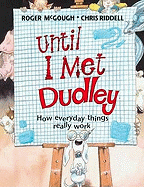 Until I Met Dudley: How Everyday Things Really Work