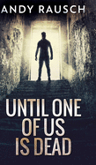 Until One Of Us Is Dead