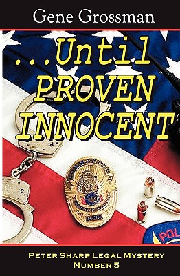 ...Until Proven Innocent: Peter Sharp Legal Mystery #5 - Grossman, Gene